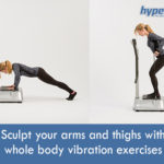 Sculpt-your-arms-and-thighs-with-whole-body-vibration-exercises