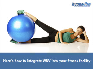 Here's how to integrate WBV into your fitness facility