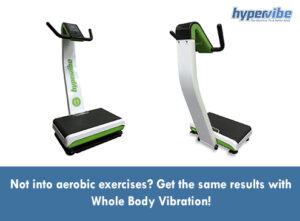 Not into aerobic exercises Get the same results with WBV