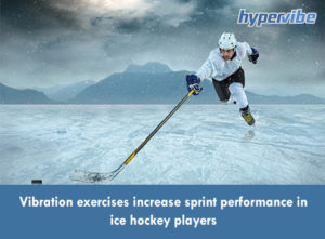 Vibration exercises increase sprint performance in ice hockey players