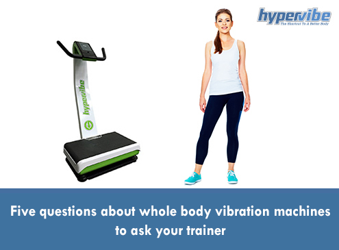 Five questions about WBV machines to ask your trainer