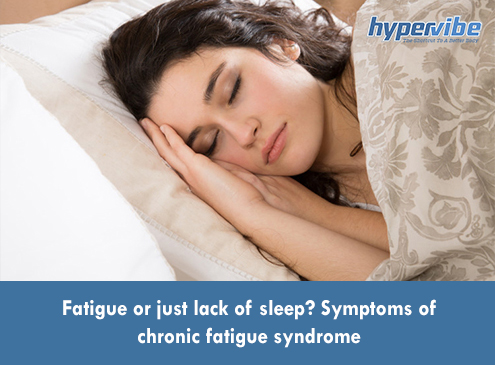 Fatigue or just lack of sleep? Symptoms of chronic fatigue syndrome