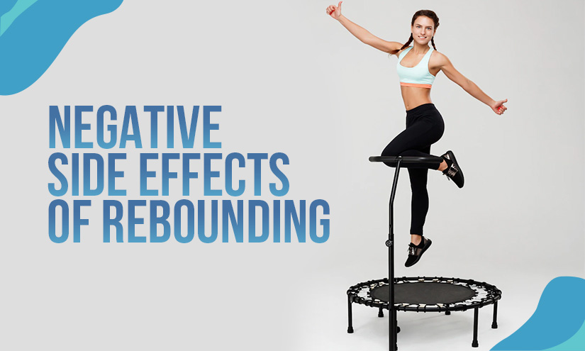 Rebounding - The Shocking Negative Effects