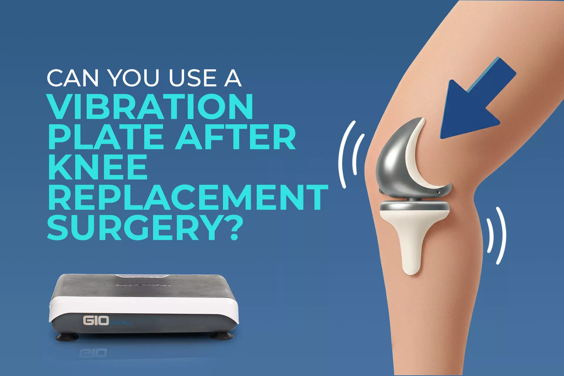 Can You Use A Vibration Plate After Knee Replacement? A Real-World Rehab Guide 1 Graphic asking if a vibration plate can be used after knee replacement, with a prosthetic knee and a vibrating plate.