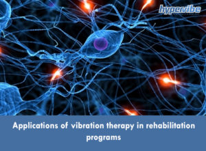 Applications of vibration therapy in rehabilitation programs