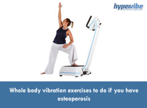 Whole body vibration exercises to do if you have osteoporosis