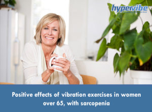Positive effects of vibration exercises in women over 65, with sarcopenia