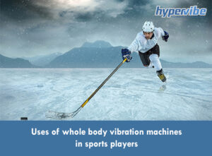 Uses of whole body vibration machines in sports players