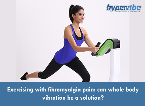 Exercising with fibromyalgia pain: can whole body vibration be a solution?