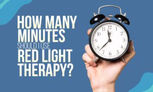 How Many Minutes Should I Use Red Light Therapy