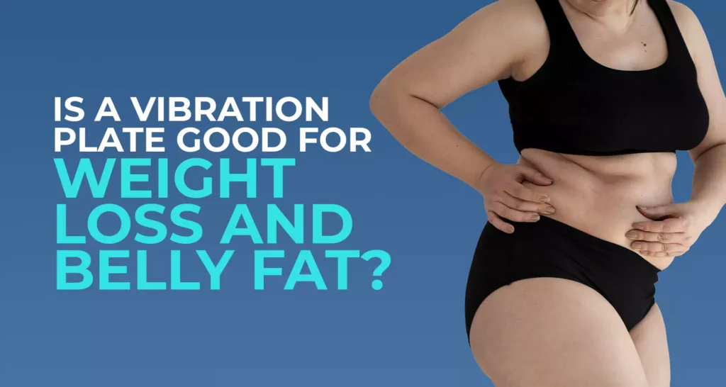 A woman holding her stomach, beside a headline asking if vibration plates help with weight loss and belly fat
