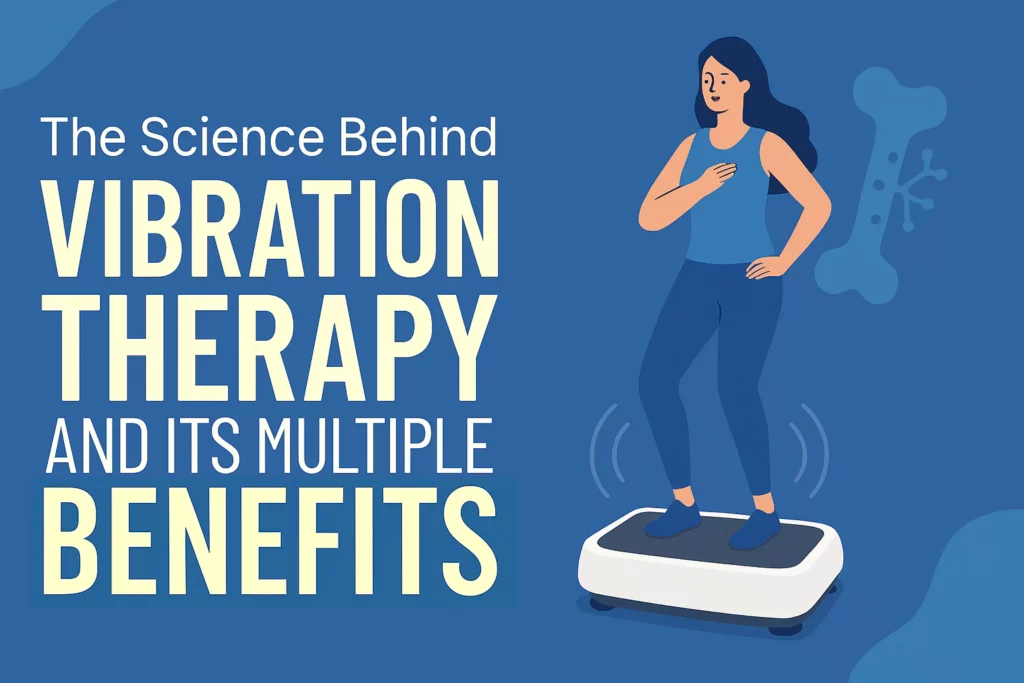 The Science Behind Vibration Therapy and Its Multiple Benefits