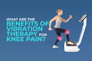 What Are the Benefits of Vibration Therapy for Knee Pain?
