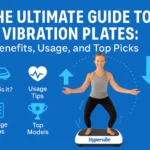 The Ultimate 2025 Vibration Plates Guide: Proven Benefits, Smart Usage & Top Picks