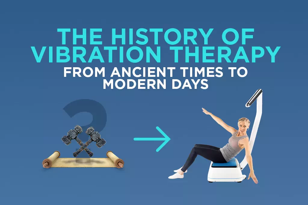 The history of vibration therapy from Greek to the hypervibe vibration machines