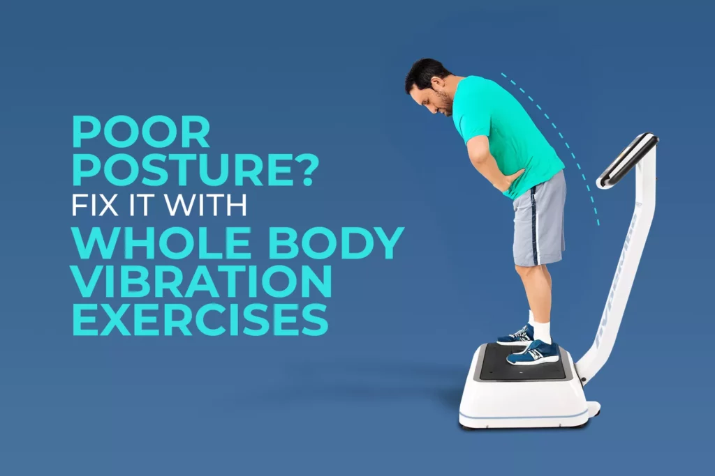 whole body vibration poor posture hero Man with rounded back standing on a whole-body vibration machine next to the text “Poor posture? Fix it with whole body vibration exercises.”